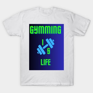 Gymming is Life T-Shirt